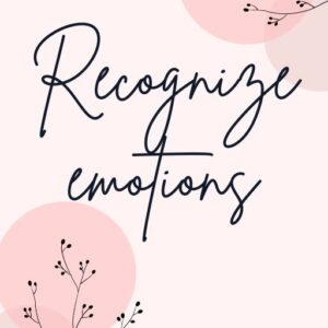 Recognizing Emotions A Guide to Understanding Yourself and Others